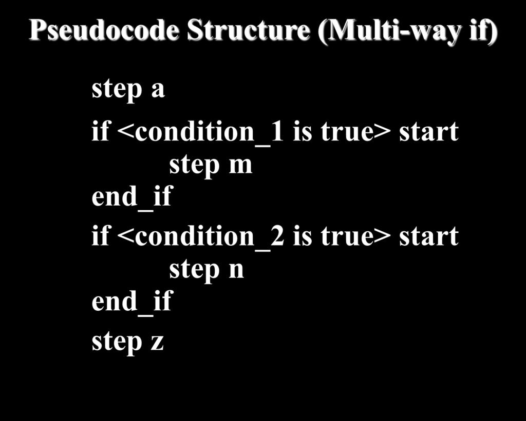 Multiple Selection Pseudocode Structure (Multi-way if) step a if <condition_1