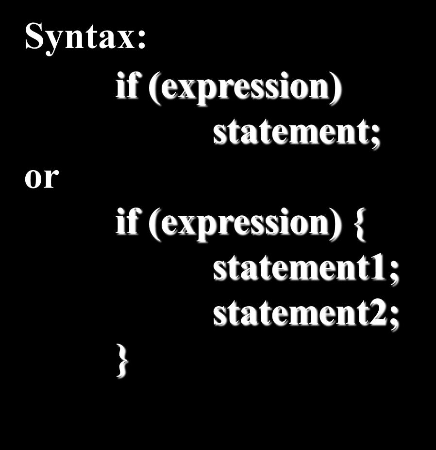 if Statement The structure is similar to single selection (flowchart) Syntax: if (expression) statement;