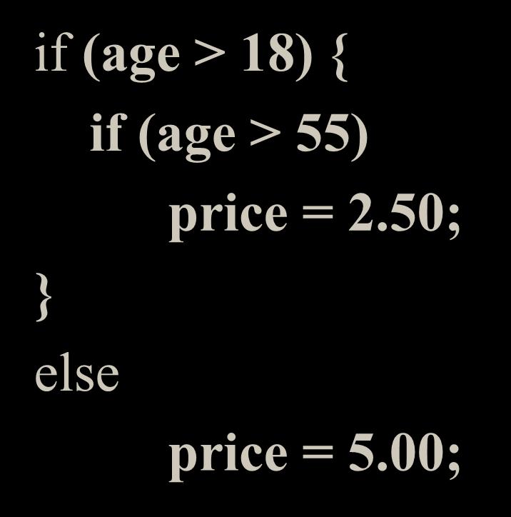 Nested ifs - Problem Which one? if (age > 18) { if (age > 55) price = 2.