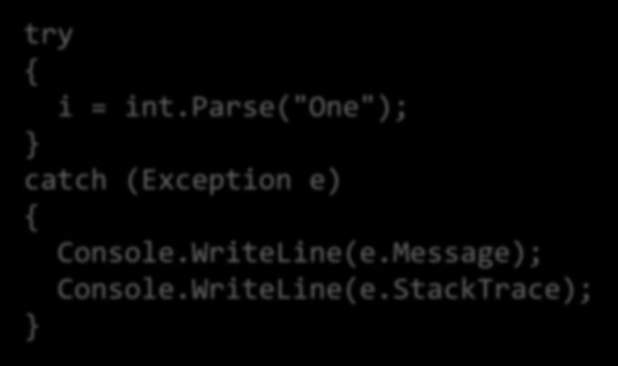 Catching exception details try { i = int.parse("one"); } catch (Exception e) { Console.WriteLine(e.Message); Console.