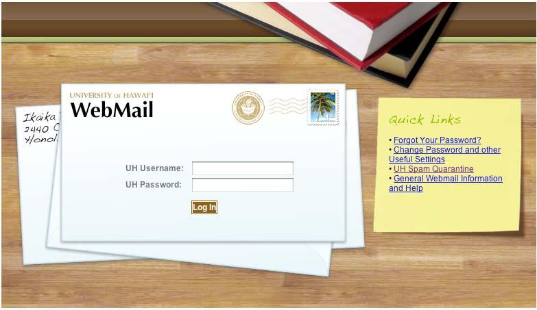 Login and Logout To access Web Mail, point your Web browser to https://mail.hawaii.edu. You will be prompted to enter your UH username and password.