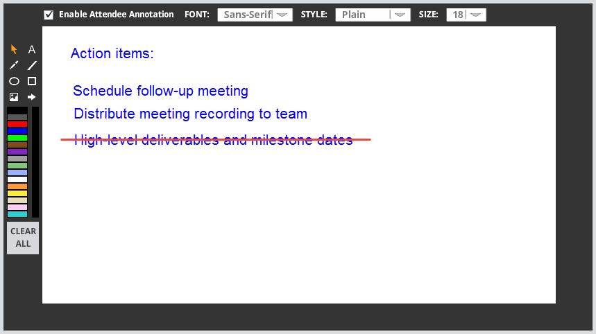 WEB MEETING FEATURES WHITEBOARD A whiteboard is like a blank slide that you can draw or write on using the provided annotation tools.
