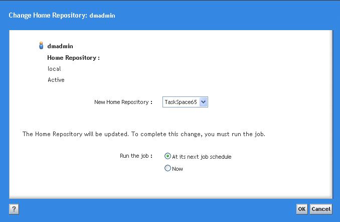 Preparing Users, Groups, and Roles 3. Select the new home repository. 4. Select when to run the job that assigns the new home repository. 5. Click OK.