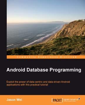 Android Database Programming ISBN: 978-1-84951-812-3 Paperback: 212 pages Exploit the power of data-centric and data-driven Android applications with this practical tutorial 1.
