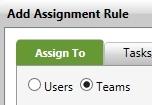 To assign the assignment rule to teams: 1. On the Assign To tab, select Teams. 2. Either select a filter from the list, or create an Ad Hoc Filter to display the list of users for this rule.