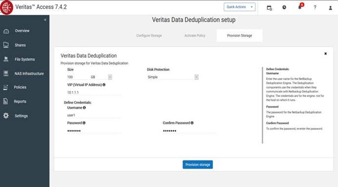 Configuring Veritas Data Deduplication with Veritas Access Configuring Veritas Data Deduplication using the Veritas Access command-line interface (CLI) 21 You can use: The virtual IP to connect to