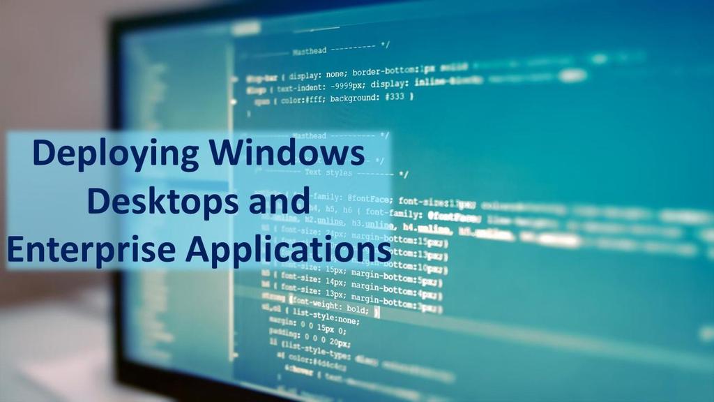 Microsoft On Demand Courses Deploying Windows Desktops and Enterprise Applications Who can join this course?