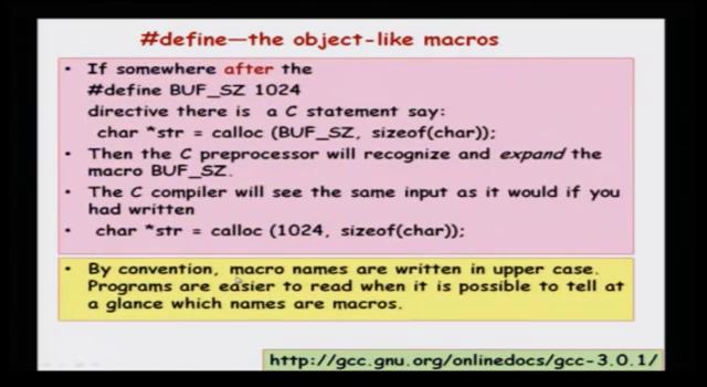 (Refer Slide Time: 07:34) Now, if somewhere in your code if you say #define BUF_SZ 1024, in all places after that, suppose you say like char *str= malloc or calloc(buf_sz, sizeof(char)), what the