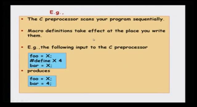 (Refer Slide Time: 08:44) So, the C preprocessor scans through a program sequentially. This is an important thing to understand. And macro definitions take effect at the place you write them.