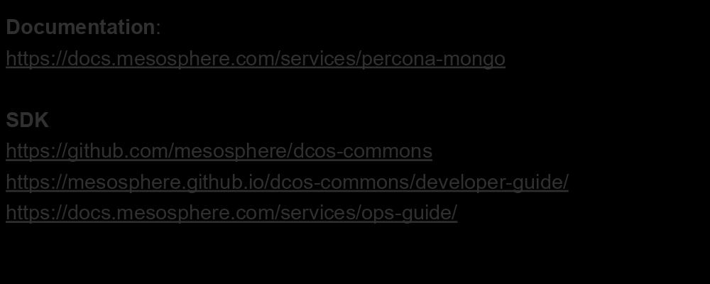 Resources Documentation: https://docs.mesosphere.com/services/percona-mongo SDK https://github.