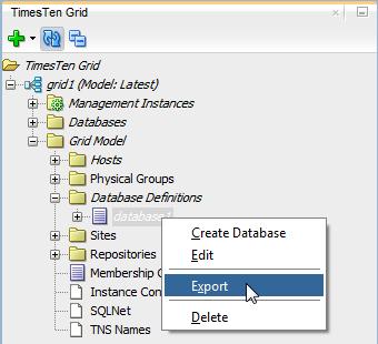 Working with databases To export a database definition, ensure that you are on the main SQL Developer page, that you have enabled the TimesTen Grid view, and that your grid node is expanded.