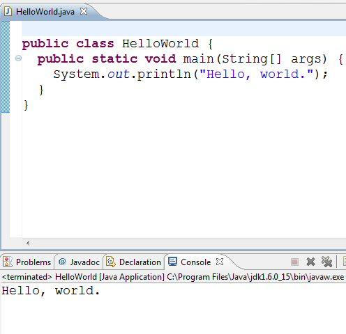 Executing HelloWorld In Eclipse (recommended) Compiling Done automatically whenever you save a file Executing R-click inside window, then Run As Java Application Output (see Console tab at bottom)