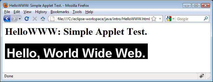 Basic Hello WWW Applet (Continued) File HelloWWW.html: <!DOCTYPE HTML PUBLIC "-//W3C//DTD HTML 4.0 Transitional//EN"> <HTML> <HEAD> <TITLE>HelloWWW: Simple Applet Test.