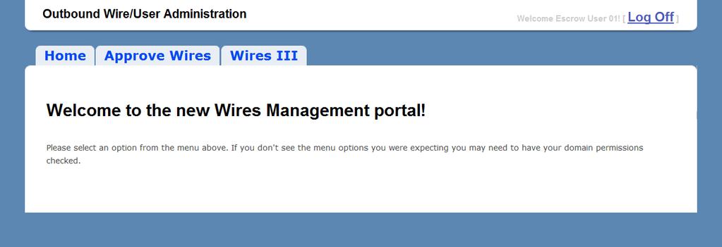 Wire Approval Portal The Wires III Approval Portal is used by Escrow staff to pre-approve newly-entered outbound wire requests before they are picked up for processing by the Wires III system.