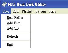 MP3 Hard Disk Utility Menu Bar Files New Folder: Adds new folder. Add Files: Adds music file to MP3 Hard Disk folder.