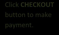Step 4: Press CHECKOUT Button to Make Payment