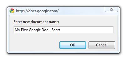 5) A new dialogue box will open asking you to Enter new document name: Name the document something like My First Google Doc and put your name after