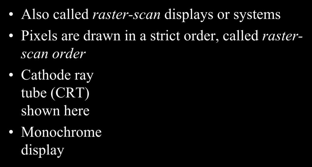Raster Devices Also called raster-scan