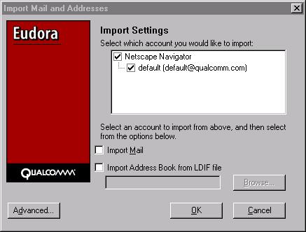 Importing from other Email Programs Import Mail and Addresses dialog box (showing Netscape) In the dialog box shown above, only the programs that appear in the text box are detected and can be