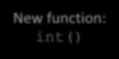 the input to integer New function: int() # We can