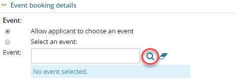 5. Click the magnifying glass t search fr an event. 6. Search fr and select the event. 7. Select whether t allw the applicant t chse the time slt.