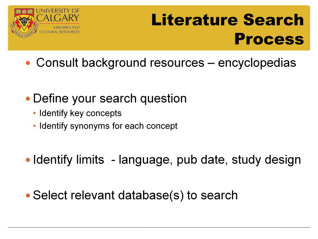 As undergraduate students you may need to consult background information sources such as scholarly encyclopedias or review articles at the beginning of your search to get an overview of a topic