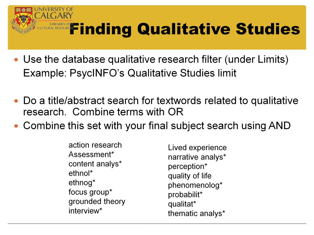 First, complete your subject search To find qualitative studies, use the limit option if that database has a qualitative studies limit If the database