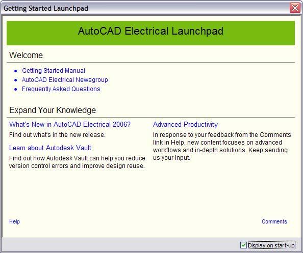 AutoCAD Electrical Launchpad Wait! Don t just close the dialog and don t just turn off the Display on start-up checkbox. At least not until you ve explored all the good features available here.