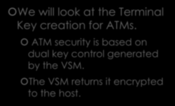 Attack on Visa Security Module API We will look at the Terminal Key creation for ATMs.
