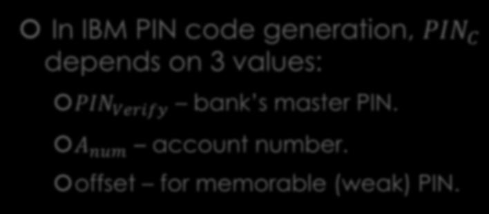 Attack on IBM PIN Generation In IBM PIN code generation, PIN C depends on 3 values: PIN Verify bank s master PIN.