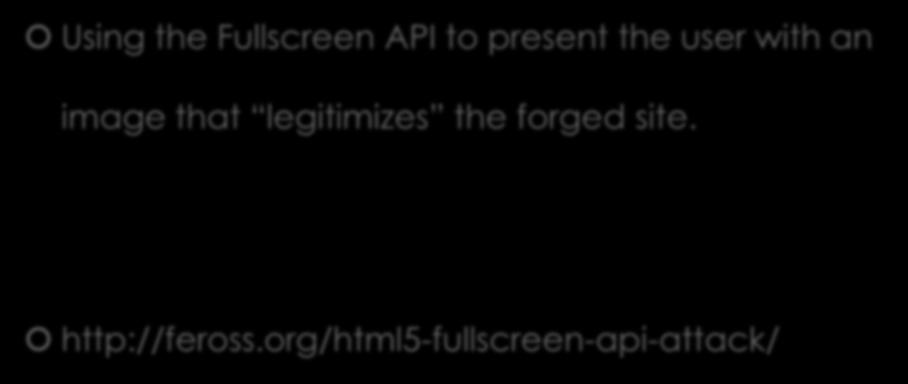 HTML 5 Fullscreen API attack Using the Fullscreen API to present the user with an