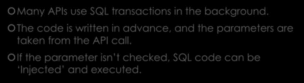 SQL injection Many APIs use SQL transactions in the