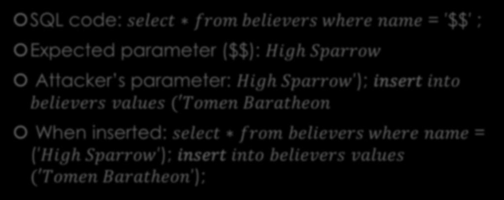 SQL injection SQL code: select from believers where name = $$ ; Expected parameter ($$): High Sparrow Attacker s parameter: High Sparrow ); insert into