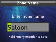 To enter the name for the selected Zone: a. Select the Name menu item. The current Zone name is displayed with the fi rst character highlighted.