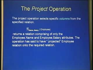(Refer Slide Time: 00:34:33) The project operator as shown in the slide here is quiet similar to the select operator in the sense that it has first the command called project which is denoted by pi
