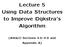 Lecture 5 Using Data Structures to Improve Dijkstra s Algorithm. (AM&O Sections and Appendix A)