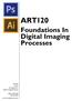 ART120. Foundations In. Digital Imaging Processes ART120. Foundations In. Digital Image Processes