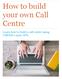 How to build your own Call Centre. Learn how to build a call centre using CallHub s open APIs.