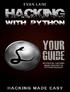 Hacking with Python. Your Guide to Ethical Hacking, Basic Security, Penetration Testing, and Python Hacking. Hacking Made Easy