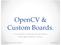 OpenCV & Custom Boards.