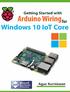Copyright. Getting Started with Arduino Wiring for Windows 10 IoT Core Agus Kurniawan 1st Edition, Copyright 2016 Agus Kurniawan
