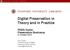 Digital Preservation in Theory and in Practice