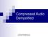 Compressed Audio Demystified by Hendrik Gideonse and Connor Smith. All Rights Reserved.