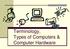 Terminology, Types of Computers & Computer Hardware