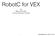 RobotC for VEX. By Willem Scholten Learning Access Institute