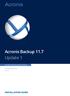 Acronis Backup 11.7 Update 1 INSTALLATION GUIDE. For Windows Server For PC APPLIES TO THE FOLLOWING PRODUCTS