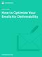 HOW-TO GUIDE. How to Optimize Your  s for Deliverability