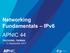 Networking Fundamentals IPv6 APNIC 44. TAICHUNG, TAIWAN 7-14 September 2017