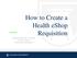 PeopleSoft Financials 9.2 Upgrade Candyse Edwards Health eshop Administrator. How to Create a Health eshop Requisition