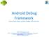 Android Debug Framework